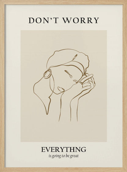 A framed motivational poster featuring a minimalist line drawing of a person's face. On a beige background, text at the top reads 'DON'T WORRY' and text at the bottom reads 'EVERYTHING is going to be great'. The central artwork is a continuous brown line depicting a person with closed eyes, wearing a beret and hoop earring, and resting their chin on their hands. Wall Art
