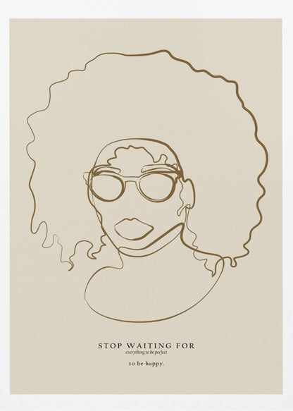 A minimalist line art poster featuring a single continuous brown line drawing of a Black woman with a large afro and glasses on a beige background. Below the portrait, an inspirational quote reads 'STOP WAITING FOR everything to be perfect to be happy.' The artwork is enclosed in a simple black frame. Print