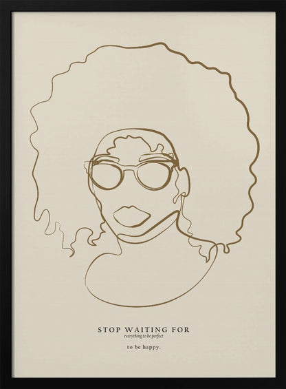 A minimalist line art poster featuring a single continuous brown line drawing of a Black woman with a large afro and glasses on a beige background. Below the portrait, an inspirational quote reads 'STOP WAITING FOR everything to be perfect to be happy.' The artwork is enclosed in a simple black frame. Print