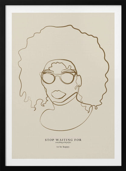 A minimalist line art poster featuring a single continuous brown line drawing of a Black woman with a large afro and glasses on a beige background. Below the portrait, an inspirational quote reads 'STOP WAITING FOR everything to be perfect to be happy.' The artwork is enclosed in a simple black frame. Print