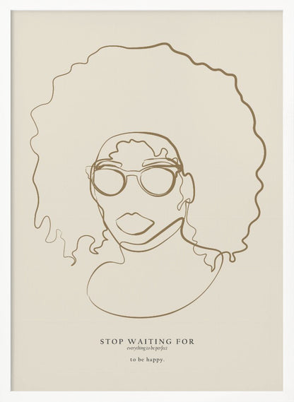 A minimalist line art poster featuring a single continuous brown line drawing of a Black woman with a large afro and glasses on a beige background. Below the portrait, an inspirational quote reads 'STOP WAITING FOR everything to be perfect to be happy.' The artwork is enclosed in a simple black frame. Print