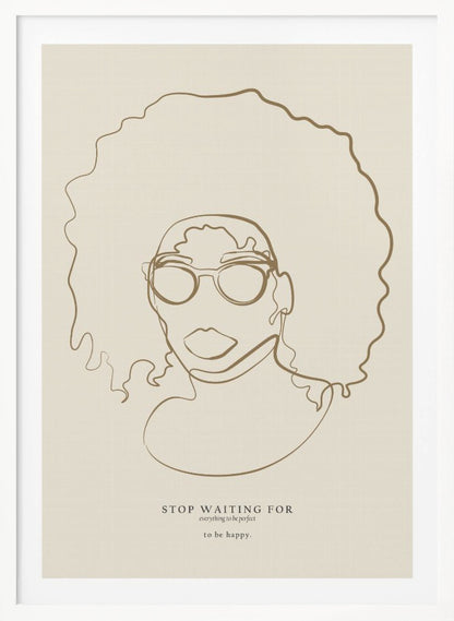 A minimalist line art poster featuring a single continuous brown line drawing of a Black woman with a large afro and glasses on a beige background. Below the portrait, an inspirational quote reads 'STOP WAITING FOR everything to be perfect to be happy.' The artwork is enclosed in a simple black frame. Print