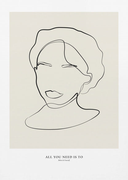 A minimalist line art poster in a black frame. The artwork features a single continuous black line forming the abstract portrait of a person with short hair on a light beige background. Below the portrait is the motivational text 'ALL YOU NEED IS TO Believe In Yourself'. Poster
