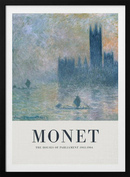 A framed art poster of Claude Monet's impressionist painting, 'The Houses of Parliament'. The painting shows the silhouette of the building through a dense fog over the River Thames, rendered in soft blues, greys, and muted oranges. The artwork is set above a wide, off-white border with the text 'MONET' and 'THE HOUSES OF PARLIAMENT 1903-1904'. Poster