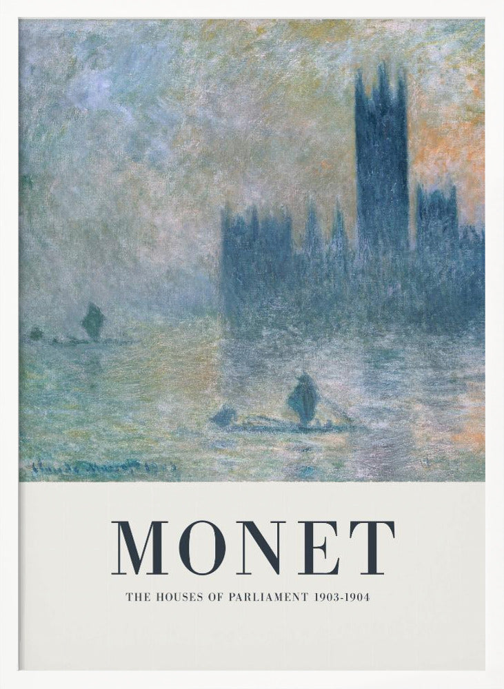 A framed art poster of Claude Monet's impressionist painting, 'The Houses of Parliament'. The painting shows the silhouette of the building through a dense fog over the River Thames, rendered in soft blues, greys, and muted oranges. The artwork is set above a wide, off-white border with the text 'MONET' and 'THE HOUSES OF PARLIAMENT 1903-1904'. Poster