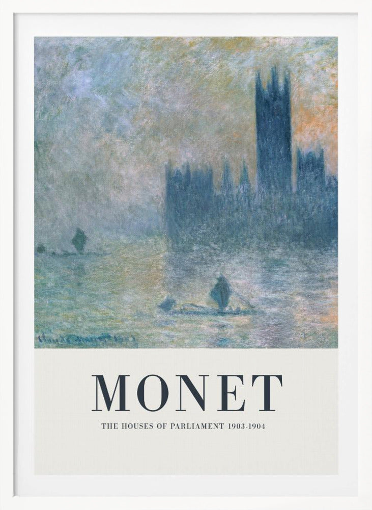 A framed art poster of Claude Monet's impressionist painting, 'The Houses of Parliament'. The painting shows the silhouette of the building through a dense fog over the River Thames, rendered in soft blues, greys, and muted oranges. The artwork is set above a wide, off-white border with the text 'MONET' and 'THE HOUSES OF PARLIAMENT 1903-1904'. Poster
