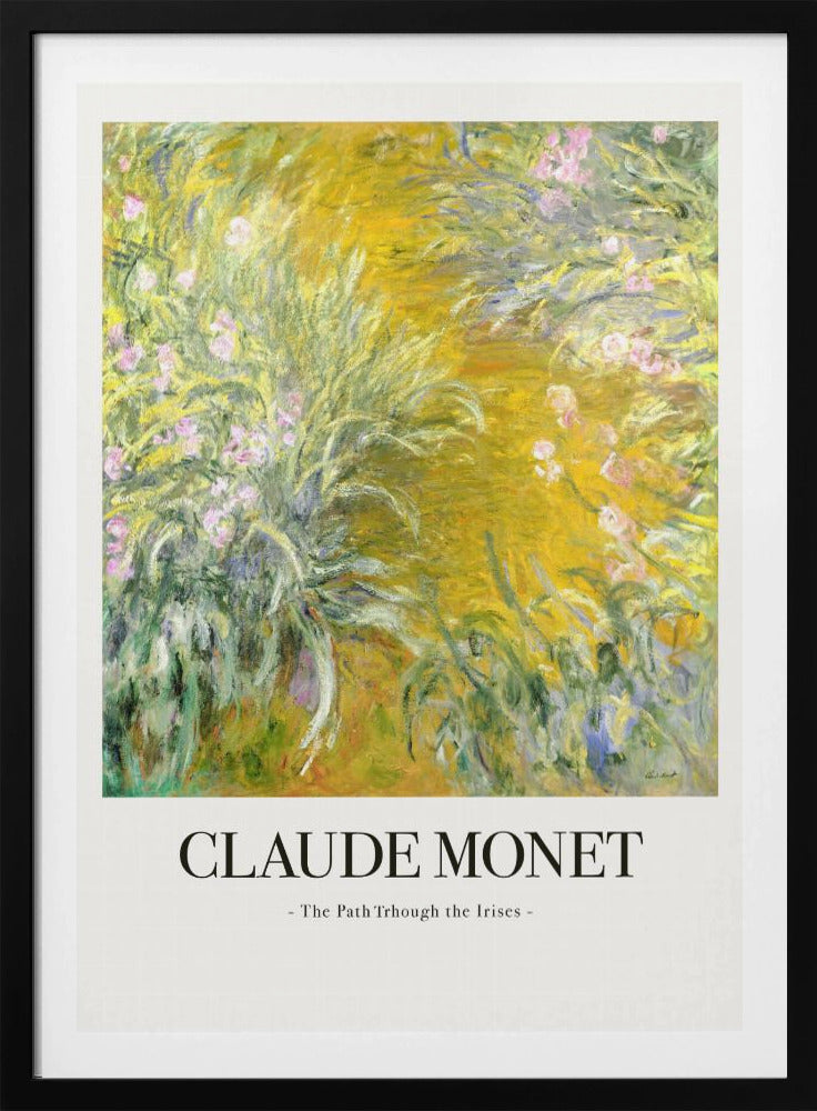 A framed art print of Claude Monet's impressionist painting, 'The Path Through the Irises'. The artwork features a vibrant garden scene with lush green foliage and pink flowers against a golden-yellow background. Below the painting, the text 'CLAUDE MONET - The Path Through the Irises -' is displayed on a white mat. Artwork