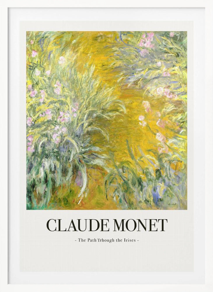 A framed art print of Claude Monet's impressionist painting, 'The Path Through the Irises'. The artwork features a vibrant garden scene with lush green foliage and pink flowers against a golden-yellow background. Below the painting, the text 'CLAUDE MONET - The Path Through the Irises -' is displayed on a white mat. Artwork