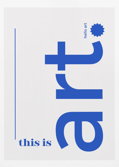 A minimalist art print in a black frame, featuring a white background with blue text. The word 'art' is written vertically in a large, bold lowercase font. To the left, smaller text reads 'this is'. At the top right, 'hello art' is written next to a blue starburst graphic. Wall Art