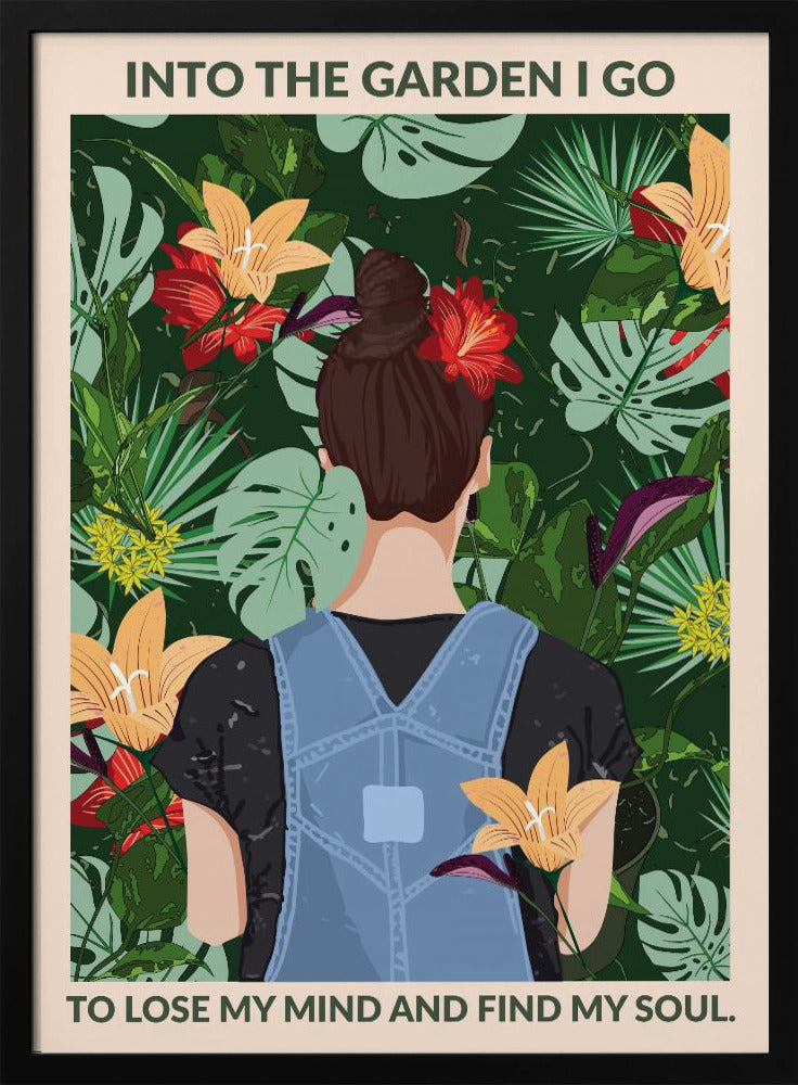 A poster featuring an illustration of a woman with her back to the viewer, wearing blue overalls and a red flower in her brown bun. She is standing amidst a lush, tropical garden filled with green leaves and colorful flowers. The text above and below her reads, 'Into the garden I go to lose my mind and find my soul.' Poster