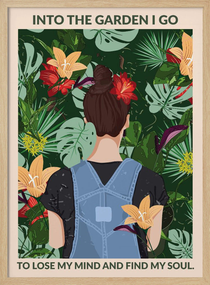 A poster featuring an illustration of a woman with her back to the viewer, wearing blue overalls and a red flower in her brown bun. She is standing amidst a lush, tropical garden filled with green leaves and colorful flowers. The text above and below her reads, 'Into the garden I go to lose my mind and find my soul.' Poster