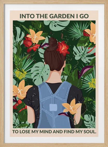 A poster featuring an illustration of a woman with her back to the viewer, wearing blue overalls and a red flower in her brown bun. She is standing amidst a lush, tropical garden filled with green leaves and colorful flowers. The text above and below her reads, 'Into the garden I go to lose my mind and find my soul.' Poster