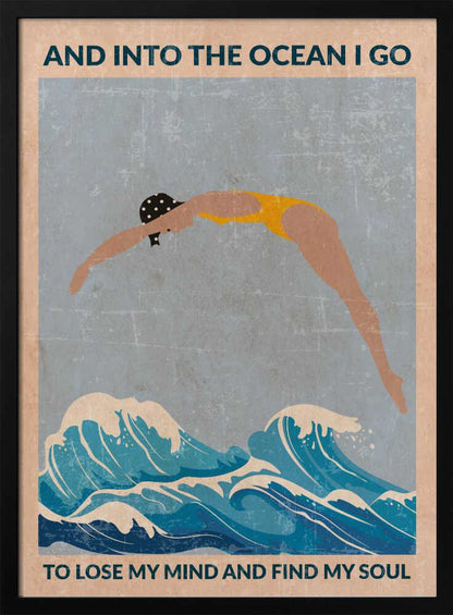 A vintage-style poster with a distressed texture, featuring a woman in a yellow swimsuit and polka dot cap diving into stylized blue ocean waves. Text at the top reads 'AND INTO THE OCEAN I GO' and at the bottom 'TO LOSE MY MIND AND FIND MY SOUL'. Poster