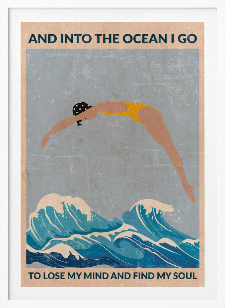 A vintage-style poster with a distressed texture, featuring a woman in a yellow swimsuit and polka dot cap diving into stylized blue ocean waves. Text at the top reads 'AND INTO THE OCEAN I GO' and at the bottom 'TO LOSE MY MIND AND FIND MY SOUL'. Poster