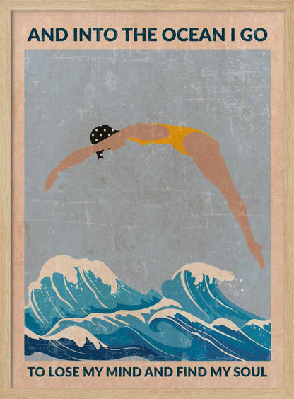 A vintage-style poster with a distressed texture, featuring a woman in a yellow swimsuit and polka dot cap diving into stylized blue ocean waves. Text at the top reads 'AND INTO THE OCEAN I GO' and at the bottom 'TO LOSE MY MIND AND FIND MY SOUL'. Poster
