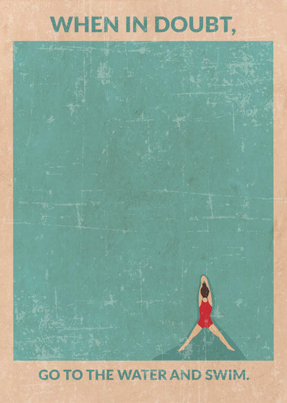 A vintage-style motivational poster featuring an overhead view of a woman in a red swimsuit floating in teal water. Text at the top reads, 'WHEN IN DOUBT,', and text at the bottom says, 'GO TO THE WATER AND SWIM.' The poster has a distressed, weathered texture and is displayed in a black frame. Poster