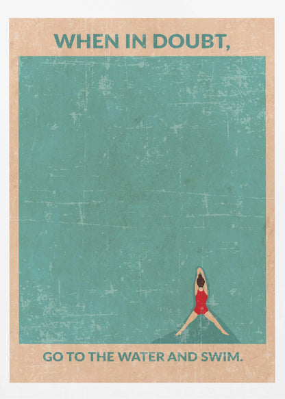 A vintage-style motivational poster featuring an overhead view of a woman in a red swimsuit floating in teal water. Text at the top reads, 'WHEN IN DOUBT,', and text at the bottom says, 'GO TO THE WATER AND SWIM.' The poster has a distressed, weathered texture and is displayed in a black frame. Poster