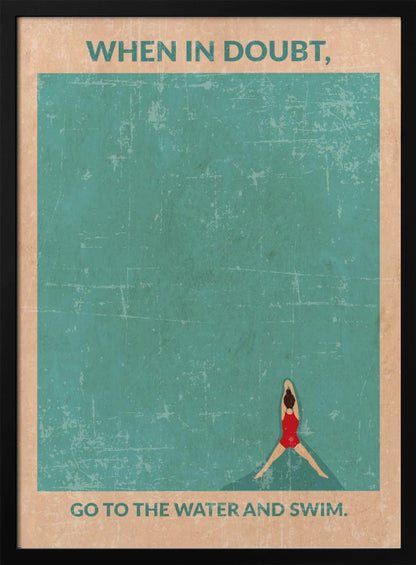 A vintage-style motivational poster featuring an overhead view of a woman in a red swimsuit floating in teal water. Text at the top reads, 'WHEN IN DOUBT,', and text at the bottom says, 'GO TO THE WATER AND SWIM.' The poster has a distressed, weathered texture and is displayed in a black frame. Poster