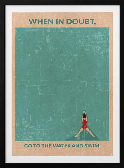 A vintage-style motivational poster featuring an overhead view of a woman in a red swimsuit floating in teal water. Text at the top reads, 'WHEN IN DOUBT,', and text at the bottom says, 'GO TO THE WATER AND SWIM.' The poster has a distressed, weathered texture and is displayed in a black frame. Poster