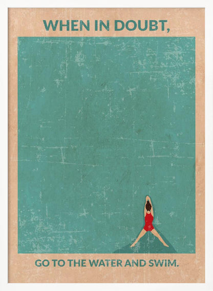 A vintage-style motivational poster featuring an overhead view of a woman in a red swimsuit floating in teal water. Text at the top reads, 'WHEN IN DOUBT,', and text at the bottom says, 'GO TO THE WATER AND SWIM.' The poster has a distressed, weathered texture and is displayed in a black frame. Poster