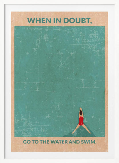 A vintage-style motivational poster featuring an overhead view of a woman in a red swimsuit floating in teal water. Text at the top reads, 'WHEN IN DOUBT,', and text at the bottom says, 'GO TO THE WATER AND SWIM.' The poster has a distressed, weathered texture and is displayed in a black frame. Poster