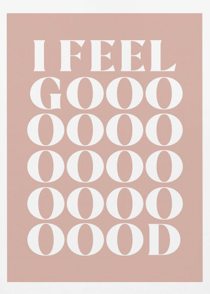 A framed typographic poster featuring the words 'I FEEL GOOOOOD' in a large, white serif font against a dusty pink background. The word 'GOOD' is stylized and stretched vertically with multiple rows of the letter 'O'. Artwork
