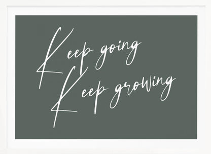 A motivational art piece featuring the words 'Keep going' and 'Keep growing' in a delicate white script on a muted sage green background, set within a simple silver frame. Print