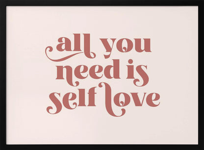 A framed art print with the phrase 'all you need is self love' in a stylish, dusty rose serif font on a light pink background. The artwork is enclosed in a simple silver frame. Poster