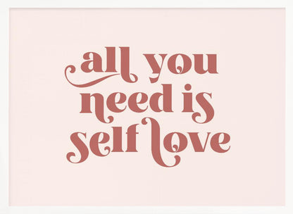 A framed art print with the phrase 'all you need is self love' in a stylish, dusty rose serif font on a light pink background. The artwork is enclosed in a simple silver frame. Poster