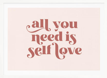 A framed art print with the phrase 'all you need is self love' in a stylish, dusty rose serif font on a light pink background. The artwork is enclosed in a simple silver frame. Poster