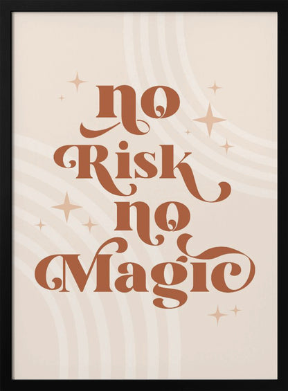 A motivational art print with the phrase 'No Risk no Magic' in a stylized, retro, terracotta brown font. The background is a light beige with faint curved lines and small sparkling star shapes, all enclosed in a thin black frame. Decor