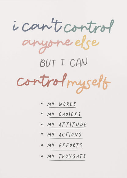 A framed inspirational poster with a white background. The quote 'i can't control anyone else BUT I CAN control myself' is written in a colorful, handwritten font. Below is a bulleted list in black text detailing what can be controlled: My Words, My Choices, My Attitude, My Actions, My Efforts, My Thoughts. Print