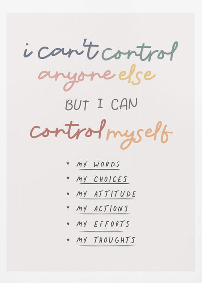 A framed inspirational poster with a white background. The quote 'i can't control anyone else BUT I CAN control myself' is written in a colorful, handwritten font. Below is a bulleted list in black text detailing what can be controlled: My Words, My Choices, My Attitude, My Actions, My Efforts, My Thoughts. Print
