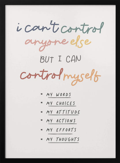 A framed inspirational poster with a white background. The quote 'i can't control anyone else BUT I CAN control myself' is written in a colorful, handwritten font. Below is a bulleted list in black text detailing what can be controlled: My Words, My Choices, My Attitude, My Actions, My Efforts, My Thoughts. Print
