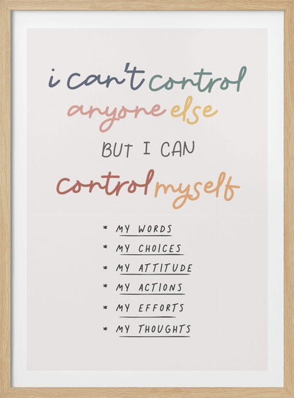 A framed inspirational poster with a white background. The quote 'i can't control anyone else BUT I CAN control myself' is written in a colorful, handwritten font. Below is a bulleted list in black text detailing what can be controlled: My Words, My Choices, My Attitude, My Actions, My Efforts, My Thoughts. Print