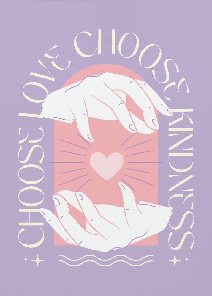 An inspirational art print with a lavender background featuring two hands cupping a glowing pink heart. The text 'Choose Love' and 'Choose Kindness' curves around the central image in a cream-colored font. Decor