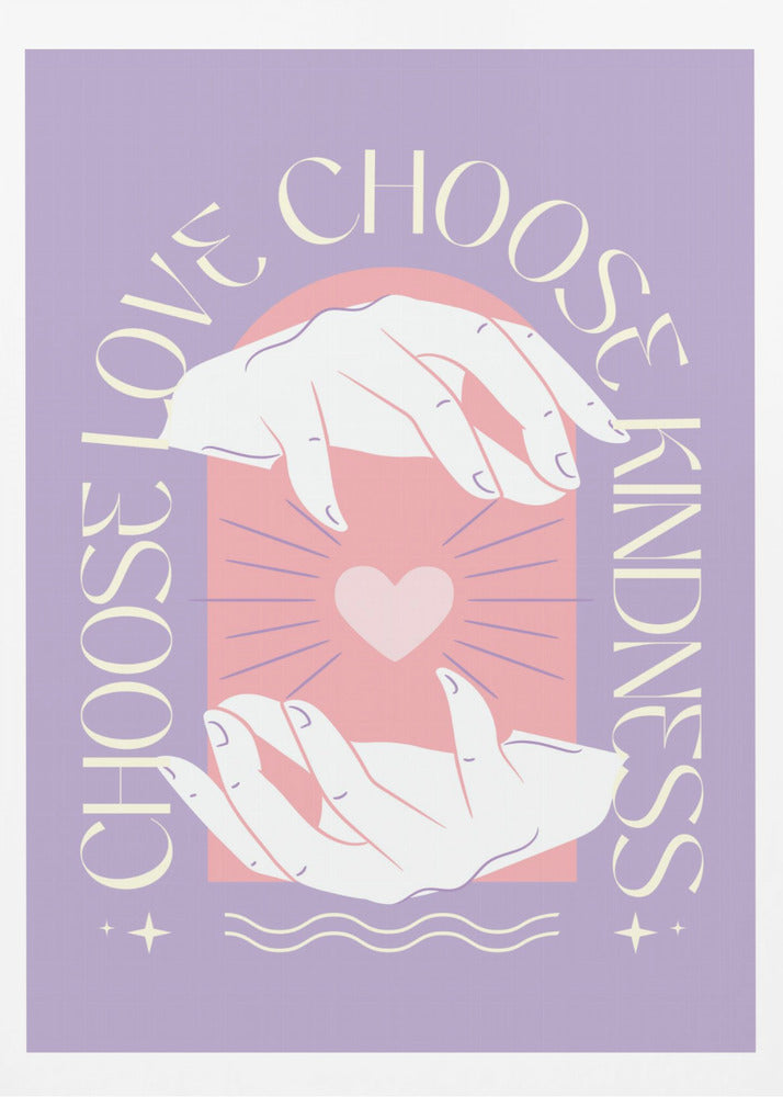 An inspirational art print with a lavender background featuring two hands cupping a glowing pink heart. The text 'Choose Love' and 'Choose Kindness' curves around the central image in a cream-colored font. Decor