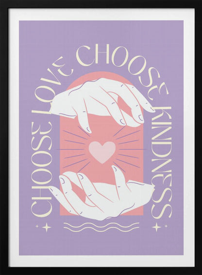 An inspirational art print with a lavender background featuring two hands cupping a glowing pink heart. The text 'Choose Love' and 'Choose Kindness' curves around the central image in a cream-colored font. Decor