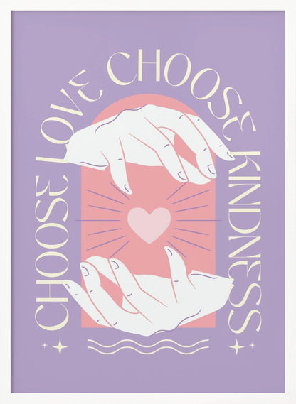 An inspirational art print with a lavender background featuring two hands cupping a glowing pink heart. The text 'Choose Love' and 'Choose Kindness' curves around the central image in a cream-colored font. Decor