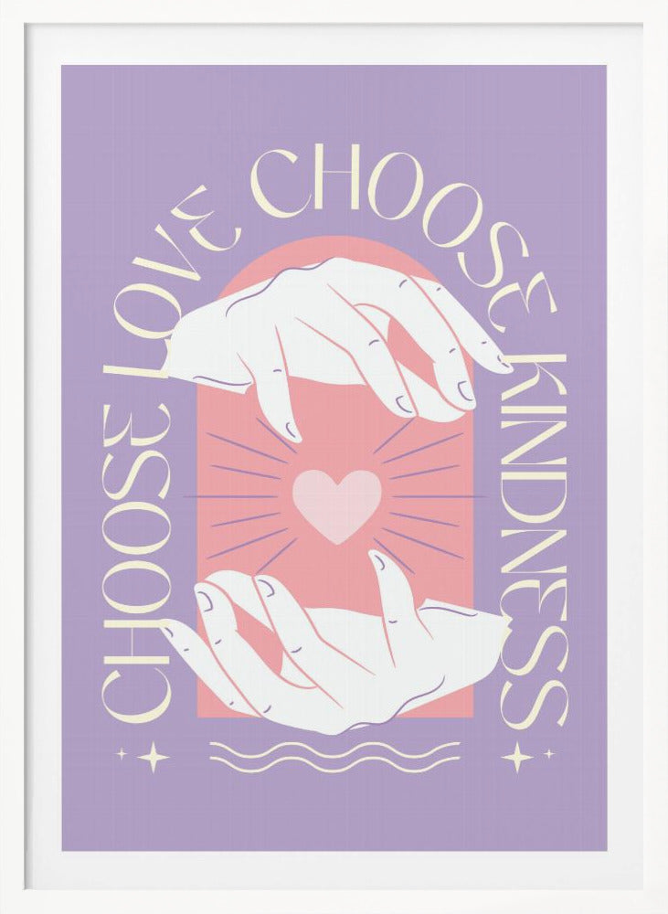 An inspirational art print with a lavender background featuring two hands cupping a glowing pink heart. The text 'Choose Love' and 'Choose Kindness' curves around the central image in a cream-colored font. Decor