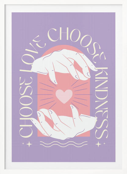 An inspirational art print with a lavender background featuring two hands cupping a glowing pink heart. The text 'Choose Love' and 'Choose Kindness' curves around the central image in a cream-colored font. Decor