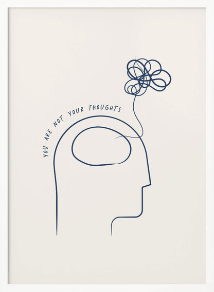 A minimalist blue line drawing on a cream background depicting a human head in profile with the text 'YOU ARE NOT YOUR THOUGHTS' curving above it. A tangled scribble floats out of the head, symbolizing the detachment from one's thoughts. The art is presented in a black frame. Poster