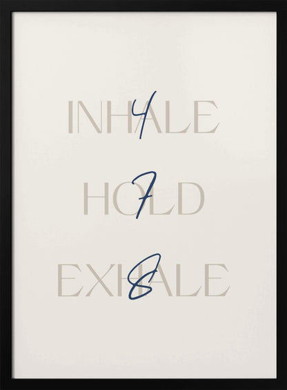 A minimalist framed art print with a cream background. It features the words 'INHALE', 'HOLD', and 'EXHALE' stacked vertically in a light beige serif font. Superimposed over these words are the numbers '4', '7', and '8' respectively, written in a dark blue cursive script, referencing the 4-7-8 breathing technique for relaxation. Wall Art