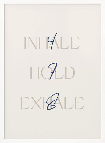 A minimalist framed art print with a cream background. It features the words 'INHALE', 'HOLD', and 'EXHALE' stacked vertically in a light beige serif font. Superimposed over these words are the numbers '4', '7', and '8' respectively, written in a dark blue cursive script, referencing the 4-7-8 breathing technique for relaxation. Wall Art