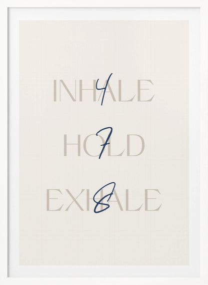A minimalist framed art print with a cream background. It features the words 'INHALE', 'HOLD', and 'EXHALE' stacked vertically in a light beige serif font. Superimposed over these words are the numbers '4', '7', and '8' respectively, written in a dark blue cursive script, referencing the 4-7-8 breathing technique for relaxation. Wall Art
