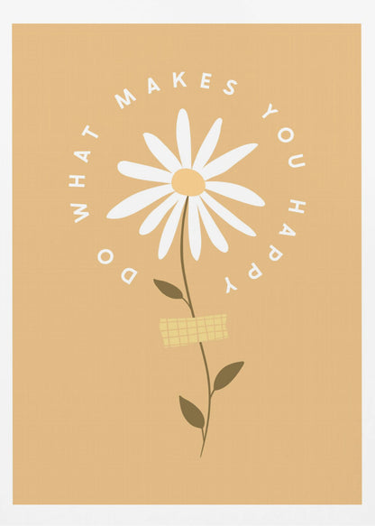 A minimalist poster with a mustard yellow background featuring a white daisy at the center. The inspirational phrase 'DO WHAT MAKES YOU HAPPY' is written in a circle around the flower head in a simple, white font. Print