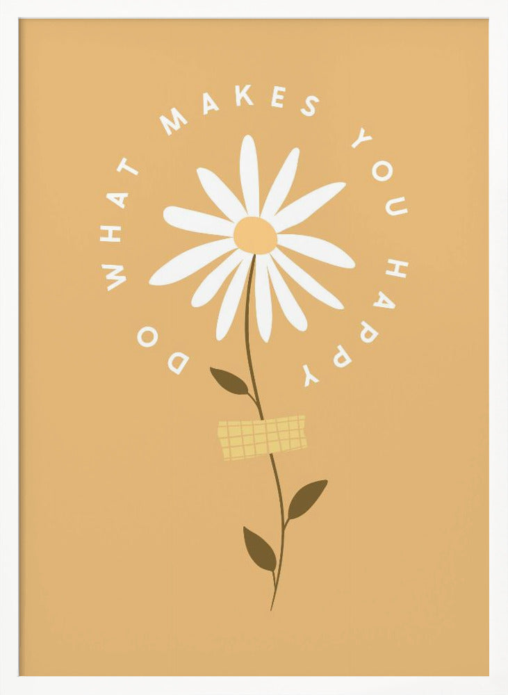A minimalist poster with a mustard yellow background featuring a white daisy at the center. The inspirational phrase 'DO WHAT MAKES YOU HAPPY' is written in a circle around the flower head in a simple, white font. Print