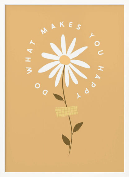 A minimalist poster with a mustard yellow background featuring a white daisy at the center. The inspirational phrase 'DO WHAT MAKES YOU HAPPY' is written in a circle around the flower head in a simple, white font. Print