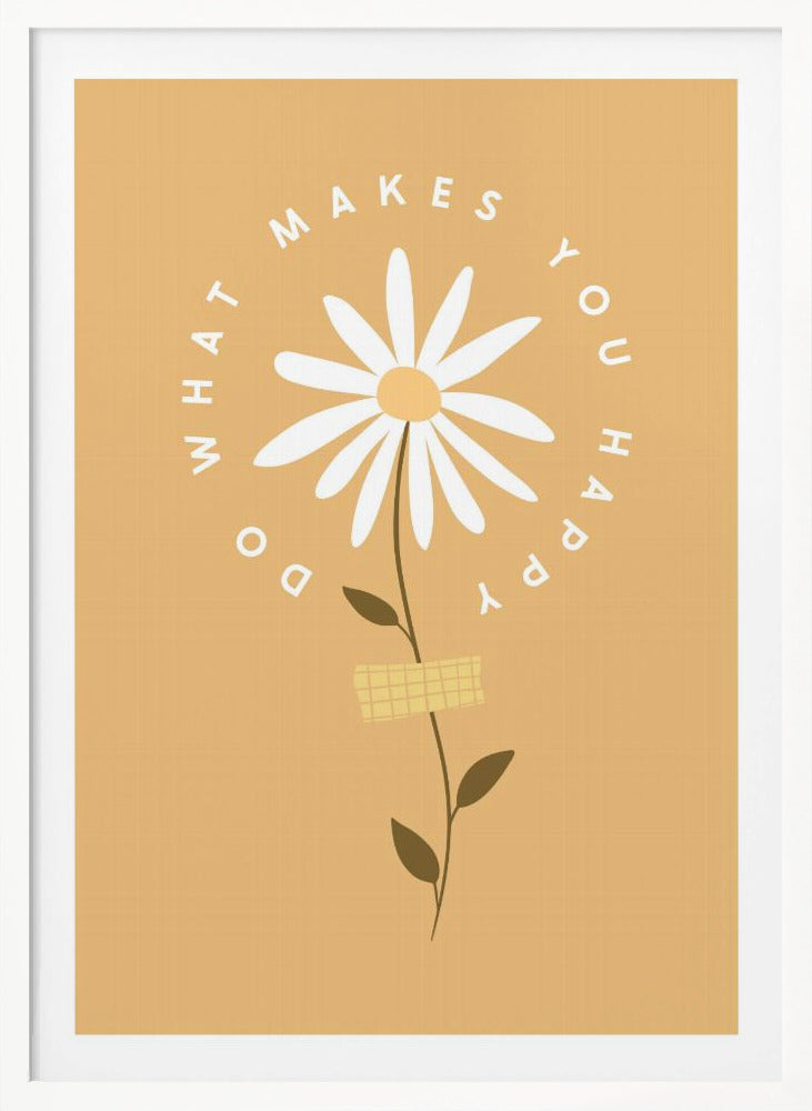 A minimalist poster with a mustard yellow background featuring a white daisy at the center. The inspirational phrase 'DO WHAT MAKES YOU HAPPY' is written in a circle around the flower head in a simple, white font. Print