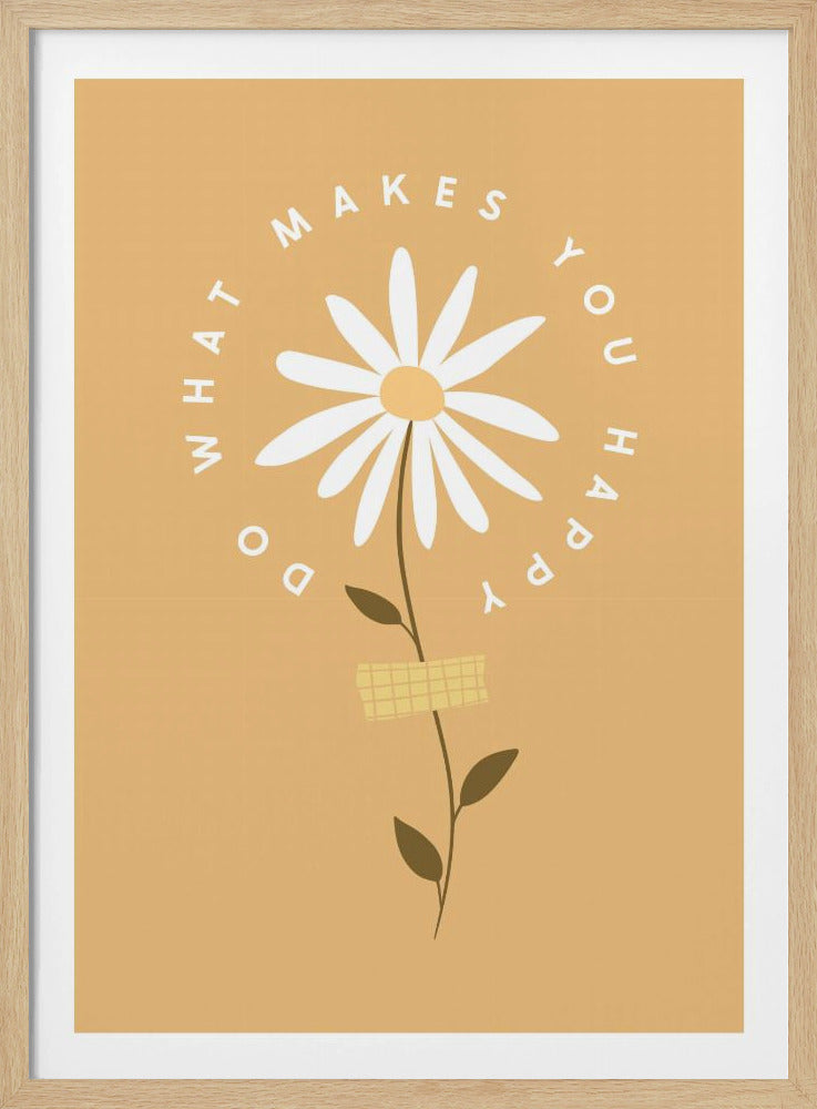 A minimalist poster with a mustard yellow background featuring a white daisy at the center. The inspirational phrase 'DO WHAT MAKES YOU HAPPY' is written in a circle around the flower head in a simple, white font. Print